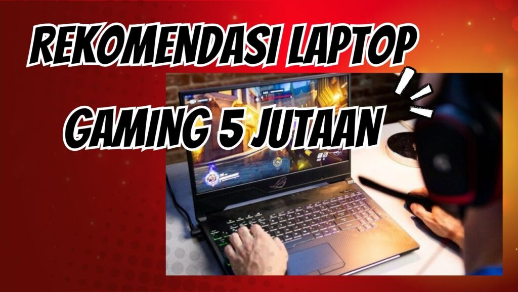 Rekomendasi Laptop Gaming 5 Jutaan - yuki.ac.id